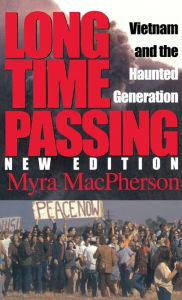Title: Long Time Passing: Vietnam and the Haunted Generation, Author: Myra MacPherson