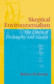 Title: Skeptical Environmentalism: The Limits of Philosophy and Science, Author: Robert Kirkman