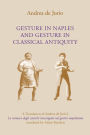 Gesture in Naples and Gesture in Classical Antiquity: A Translation of Andrea de Jorio's La mimica degli antichi investigata nel gestire napoletano