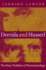 Title: Derrida and Husserl: The Basic Problem of Phenomenology, Author: Leonard Lawlor