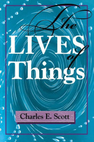 Title: The Lives of Things, Author: Charles E. Scott