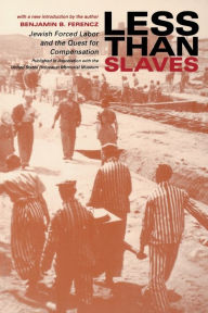 Title: Less Than Slaves: Jewish Forced Labor and the Quest for Compensation, Author: Benjamin B. Ferencz