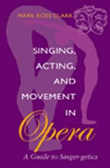 Singing, Acting, and Movement Opera: A Guide to Singer-getics