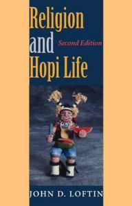 Title: Religion and Hopi Life, Second Edition, Author: John D. Loftin
