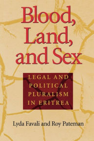 Title: Blood, Land, and Sex: Legal and Political Pluralism in Eritrea, Author: Lyda Favali