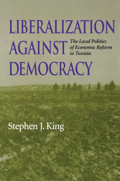 Liberalization against Democracy: The Local Politics of Economic Reform in Tunisia