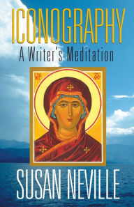 Title: Iconography: A Writer's Meditation, Author: Susan S. Neville