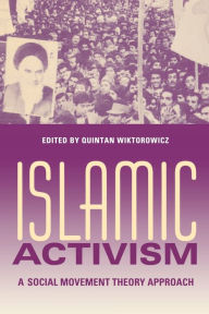 Title: Islamic Activism: A Social Movement Theory Approach / Edition 1, Author: Quintan Wiktorowicz