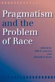 Title: Pragmatism and the Problem of Race, Author: Donald F. Koch