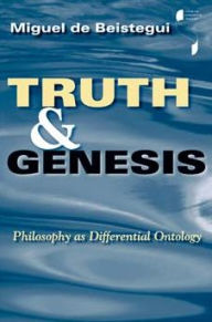 Title: Truth and Genesis: Philosophy as Differential Ontology, Author: Miguel de Beistegui