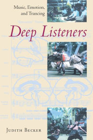 Title: Deep Listeners: Music, Emotion, and Trancing, Author: Judith Becker
