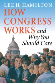 Title: How Congress Works and Why You Should Care, Author: Lee H. Hamilton