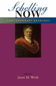 Title: Schelling Now: Contemporary Readings, Author: Jason M. Wirth