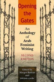 Title: Opening the Gates, Second Edition: An Anthology of Arab Feminist Writing / Edition 2, Author: Margot Badran