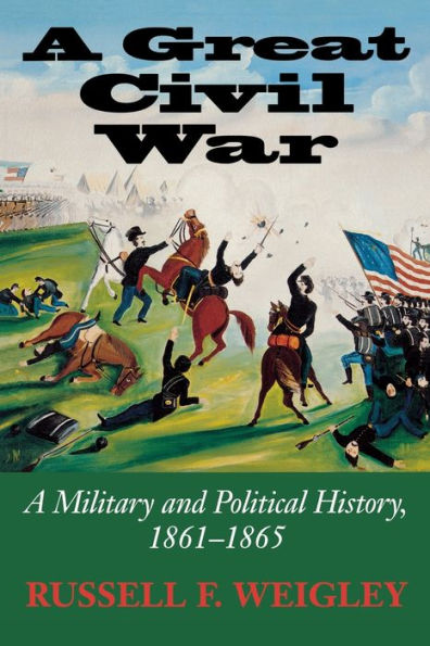 A Great Civil War: A Military and Political History, 1861-1865 / Edition 1