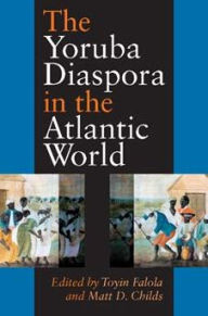 Title: The Yoruba Diaspora in the Atlantic World / Edition 1, Author: Toyin Falola