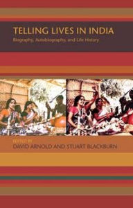Title: Telling Lives in India: Biography, Autobiography, and Life History, Author: David Arnold