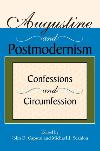 Augustine and Postmodernism: Confessions and Circumfession