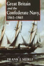 Great Britain and the Confederate Navy, 1861-1865