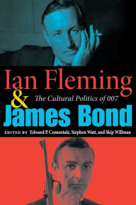Title: Ian Fleming and James Bond: The Cultural Politics of 007, Author: Edward P. Dallis-Comentale