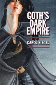 Title: Goth's Dark Empire, Author: Carol Siegel