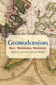 Title: Geomodernisms: Race, Modernism, Modernity / Edition 1, Author: Laura Doyle