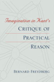 Title: Imagination in Kant's Critique of Practical Reason, Author: Bernard Freydberg