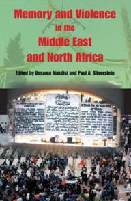 Title: Memory and Violence in the Middle East and North Africa / Edition 1, Author: Ussama Makdisi