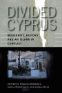 Divided Cyprus: Modernity, History, and an Island in Conflict