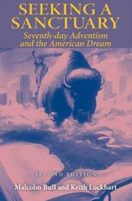 Title: Seeking a Sanctuary, Second Edition: Seventh-day Adventism and the American Dream / Edition 2, Author: Malcolm Bull