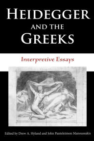 Title: Heidegger and the Greeks: Interpretive Essays, Author: Drew A. Hyland