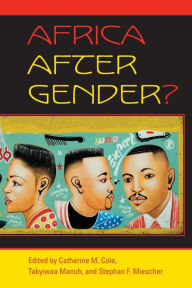 Title: Africa After Gender? / Edition 1, Author: Catherine M. Cole