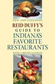 Title: Reid Duffy's Guide to Indiana's Favorite Restaurants, Updated Edition: With a Recipe Sampler, Author: Reid Duffy