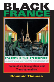 Title: Black France: Colonialism, Immigration, and Transnationalism / Edition 1, Author: Dominic Thomas