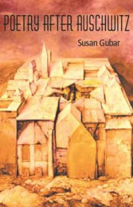 Title: Poetry After Auschwitz: Remembering What One Never Knew, Author: Susan Gubar