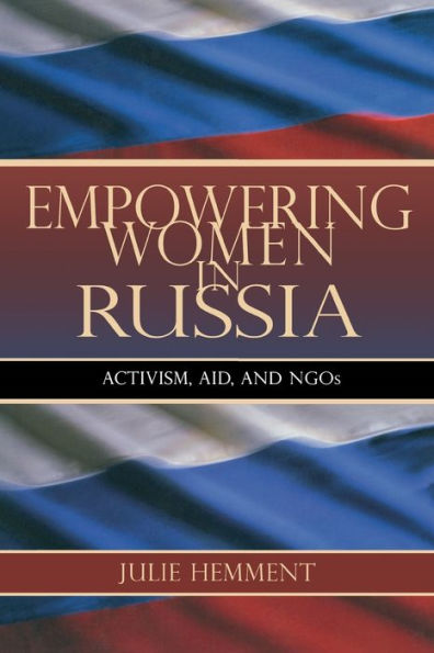 Empowering Women in Russia: Activism, Aid, and NGOs / Edition 1