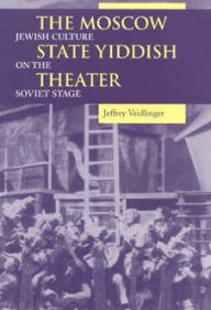 Title: The Moscow State Yiddish Theater: Jewish Culture on the Soviet Stage, Author: Jeffrey Veidlinger