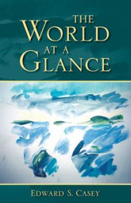 Title: The World at a Glance, Author: Edward S. Casey
