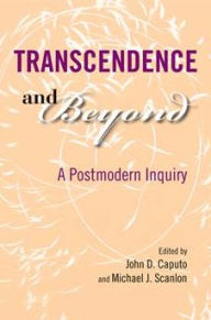 Title: Transcendence and Beyond: A Postmodern Inquiry, Author: John D. Caputo