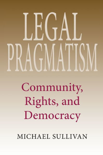 Legal Pragmatism: Community, Rights, and Democracy