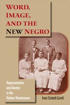 Word, Image, and the New Negro: Representation and Identity in the Harlem Renaissance