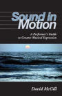 Sound in Motion: A Performer's Guide to Greater Musical Expression / Edition 1