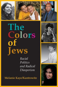 Title: The Colors of Jews: Racial Politics and Radical Diasporism / Edition 1, Author: Melanie Kaye/Kantrowitz