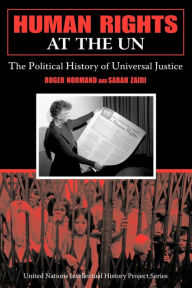 Title: Human Rights at the UN: The Political History of Universal Justice, Author: Roger Normand