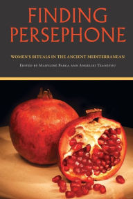 Title: Finding Persephone: Women's Rituals in the Ancient Mediterranean, Author: Maryline Parca