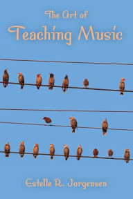 Title: The Art of Teaching Music / Edition 1, Author: Estelle R. Jorgensen