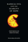 Radical Evil and the Scarcity of Hope: Postsecular Meditations