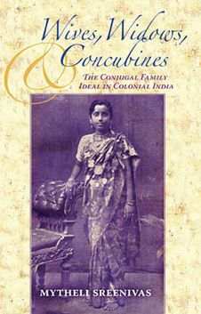 Wives, Widows, and Concubines: The Conjugal Family Ideal in Colonial India / Edition 1