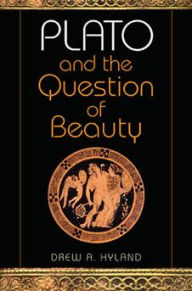 Title: Plato and the Question of Beauty, Author: Drew A. Hyland