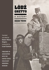 Title: Lódz Ghetto: A History, Author: Isaiah Trunk